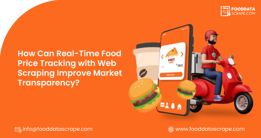 How Can Real-Time Food Price Tracking with Web Scraping Improve Market Transparency?