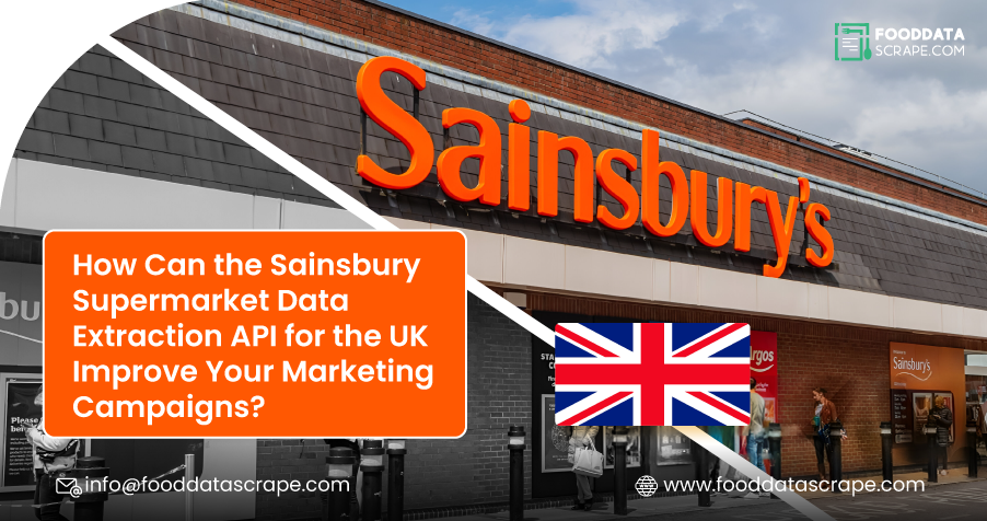 How Can the Sainsbury Supermarket Data Extraction API for the UK Improve Your Marketing Campaigns