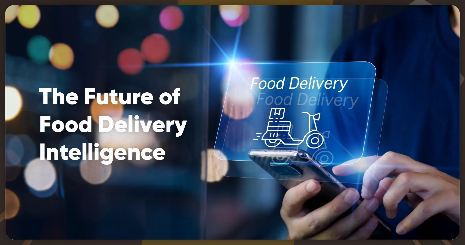 The Future of Food Delivery Intelligence